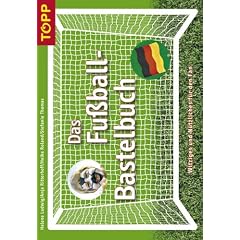 Das Fu�ball-Bastelbuch. Witziges und N�tzliches f�r den Fan