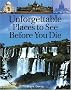 Unforgettable Places to See Before You Die Unforgettable Places to See Before You Die