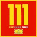 111 Years of Deutsche Grammophon - 111 More Classic Tracks