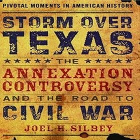 Storm over Texas: The Annexation Controversy and the Road to Civil War (Unabridged)