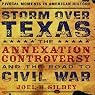 Storm Over Texas: The Annexation Controversy and the Road to Civil War