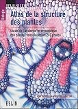 Atlas de la structure des plantes : Guide de l'anatomie microscopique des plantes vasculaires en 285 photos