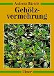 Andreas Bärtels - Gehölzvermehrung