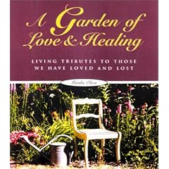 A Garden of Love and Healing: Living Tributes to Those We Have Loved and Lost