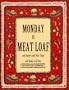Monday Is Meat Loaf and Burgers and Pork Chops and Steaks and More (Everyday Cookbooks)