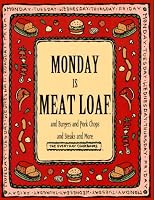 Monday Is Meat Loaf and Burgers and Pork Chops and Steaks and More (Everyday Cookbooks)