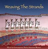 Weaving The Strands: Music By Contemporary Native American Women