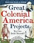 Great Colonial America Projects You Can Build Yourself! (Build It Yourself series)