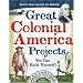 Great Colonial America Projects You Can Build Yourself! (Build It Yourself series)