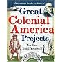 Great Colonial America Projects You Can Build Yourself! (Build It Yourself series)
