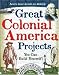 Great Colonial America Projects You Can Build Yourself! (Build It Yourself series)