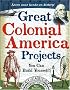Great Colonial America Projects You Can Build Yourself! (Build It Yourself series)