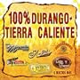 100% Durango Tierra Caliente