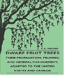 Dwarf Fruit Trees [Illustrated]- Their propagation, pruning, and general management, adapted to the United States and Canada