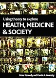 Using theory to explore health, medicine and society