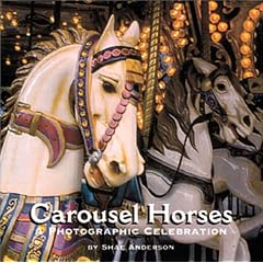 Carousel Horses: A Photographic Celebration