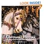 Carousel Horses: A Photographic Celebration