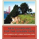 new guardians for the golden gate how america got a great national park