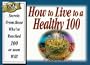 100 Hints: How to Live to Be a Healthy 100 : Secrets from Those Who'Ve Reached 100, or Soon Will!