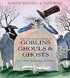 The Orchard book of goblins, ghouls & ghosts & other magical stories
