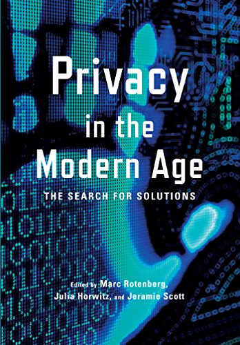 Privacy in the Modern Age: The Search for Solutions