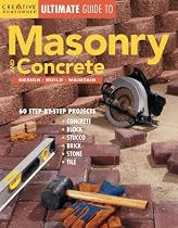 Ultimate Guide to Masonry & Concrete: Design, Build, Maintain