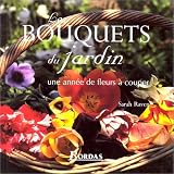 Bouquets du jardin, une ann�e de fleurs � couperpar Sarah Raven
