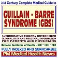 21st Century Complete Medical Guide to Guillain-Barre Syndrome (GBS), Authoritative Government Documents, Clinical References, and Practical Information for Patients and Physicians (CD-ROM)