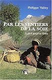 Par les sentiers de la soie : A pied jusqu'en Chine