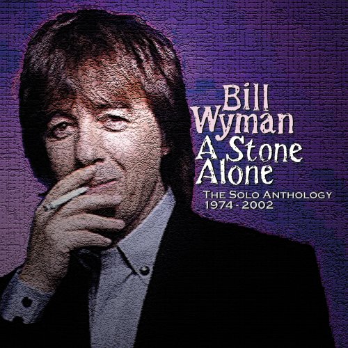Bill Wyman - A Stone Alone: The Solo Anthology 1974-2002 - Zortam Music