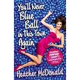 You'll Never Blue Ball in This Town Again: One Woman's Painfully Funny Quest to Give It Up