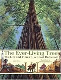 The Ever-Living Tree: The Life and Times of a Coast Redwood
