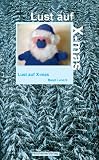 Lust auf X-mas - Band I und II - Gudrun Anders, Ingrid Antoni, Silvia J Bartl, Klaus Eppele, Raik Fischer, Georg M Gerisch, Pierre Helmer, Corinna Holzheimer, Wolfgang Klein, Reinhard Lehmitz, Gisela Marquardt, Aliena Misther, B&auml;rbel Niew&ouml;hner, Trudi P&auml;tz, Gabriele Popma, Christine Praml, G&uuml;nter Reck, Arne Salig, Dagmar Schellhas-Pelzer, Stephan Sigg