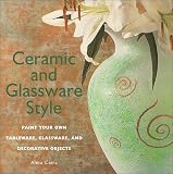 cover of Ceramic and Glassware Style: Paint Your Own Tableware, Glassware, and Decorative Objects
