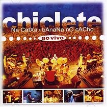Chiclete Na Caixa, Banana No Cacho - Ao Vivo