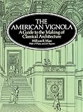 The American Vignola: A Guide to the Making of Classical Architecture (The Classical America Series in Art and Architecture)