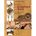 Manuel de sculpture sur bois. Initiation et technologie