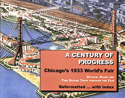 A Century of Progress: Chicago's 1933 World's Fair (Official Guide and Time Saving Trips through the Fair, Reformatted with Index(