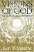 Visions of God: From the near Death Experience: From the Near Death Experience
