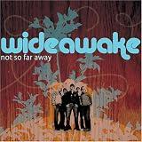 Letra de Not So Far Away, Wideawake