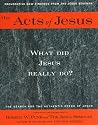 The Acts of Jesus: What Did Jesus Really Do?