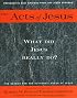 The Acts of Jesus: What Did Jesus Really Do?