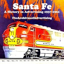 Santa Fe Railroad: A History in Advertising 1937-1961 (Archives of Advertising)
