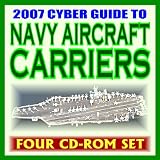 2007 Cyber Guide to Navy Aircraft Carriers - Nuclear Supercarriers, Complete Coverage of Today's Fleet, Future Plans, History of Carriers, USS Reagan, Air Wings, Strike Groups (Four CD-ROM Set)