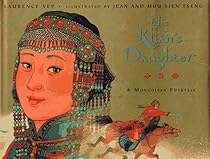 The Khan's Daughter: A Mongolian Folktale The Khan's Daughter: A Mongolian Folktale