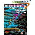 Computer Sound Synthesis for the Electronic Musician (Music Technology Series)