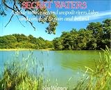 Secret waters : a guide to unspoilt rivers, lakes and canals of Britain and Ireland