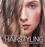Charles Worthington: The Complete Book of Hairstyling
