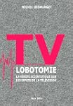 TV lobotomie - La v�rit� scientifique...
