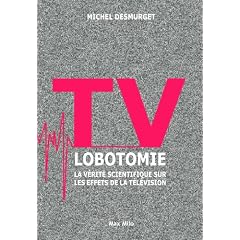 TV LOBOTOMIE - La v�rit� scientifique sur les effets de la t�l�vision